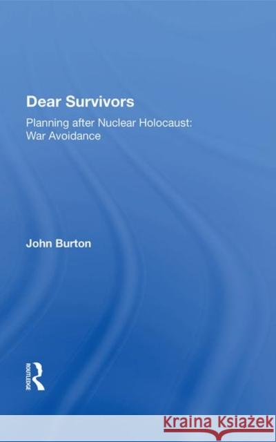 Dear Survivors: Planning After Nuclear Holocaust: War Avoidance Burton, John 9780367019440 Routledge