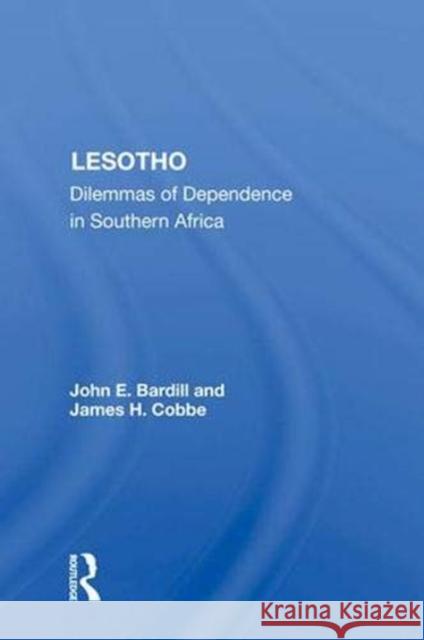 Lesotho: Dilemmas of Dependence in Southern Africa Bardill, John E. 9780367019594 Taylor and Francis