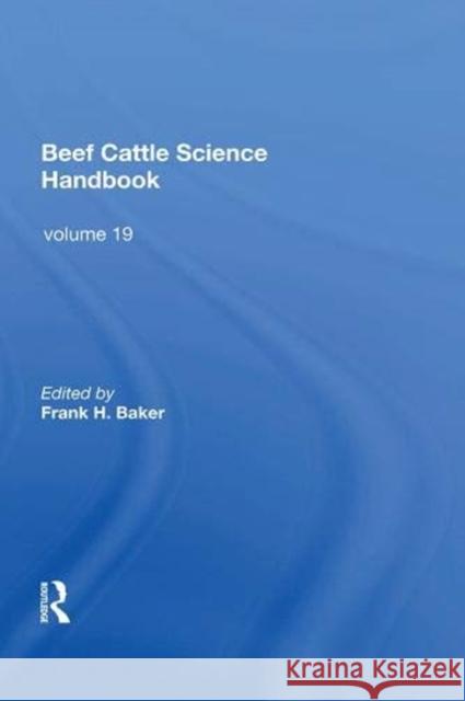 Beef Cattle Science Handbook, Vol. 19 Frank H. Baker 9780367019624