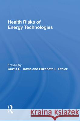 Health Risks of Energy Technologies Curtis C. Travis Elizabeth L. Etnier 9780367019655