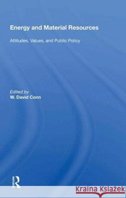 Energy and Material Resources: Attitudes, Values, and Public Policy Conn, W. David 9780367019662
