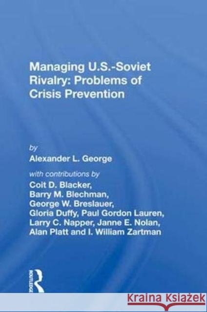 Managing U.S.-Soviet Rivalry: Problems of Crisis Prevention Alexander L. George 9780367019761 Taylor and Francis