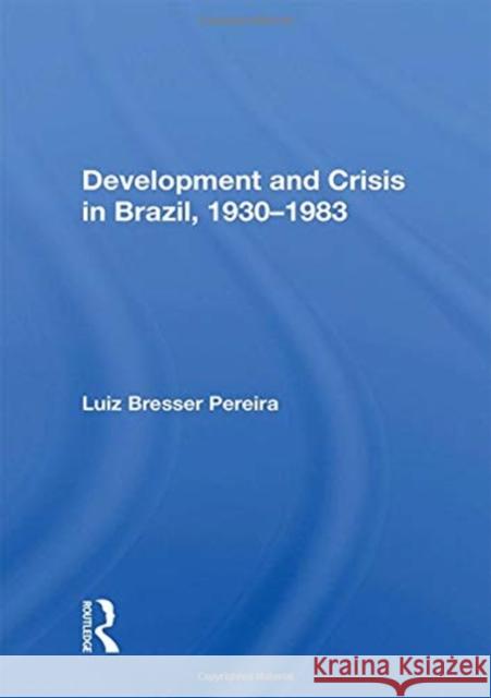 DEVELOPMENT & CRISIS IN BRAZIL 19301983 LUIZ BRESSE PEREIRA 9780367019785 