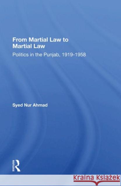 From Martial Law to Martial Law: Politics in the Punjab, 1919-1958 Syed Nur Ahmad   9780367019921