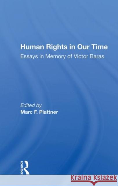 Human Rights in Our Time: Essays in Memory of Victor Baras Plattner, Marc F. 9780367020026