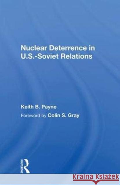 Nuclear Deterrence in U.S.-Soviet Relations Keith B. Payne 9780367020071