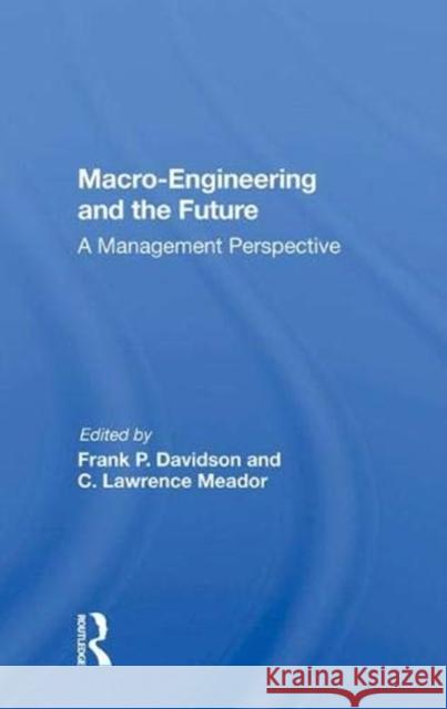 Macro-Engineering and the Future: A Management Perspective Davidson, Frank P. 9780367020132