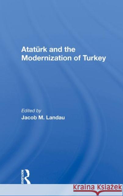 Ataturk and the Modernization of Turkey Landau, Jacob M. 9780367020354 Taylor and Francis