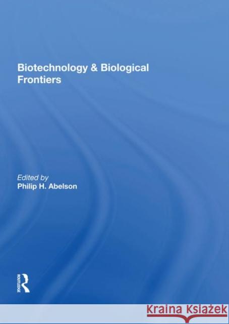 Biotechnology and Biological Frontiers Abelson, Philip H. 9780367020460