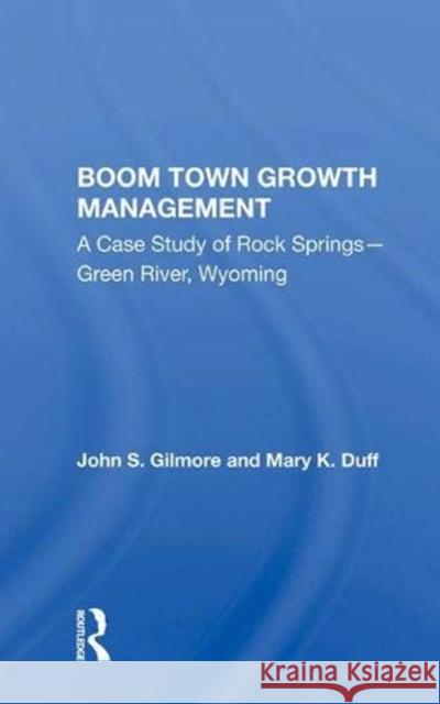 Boom Town Growth Managem/H: A Case Study of Rock Springs - Green River, Wyoming Gilmore, John 9780367020514