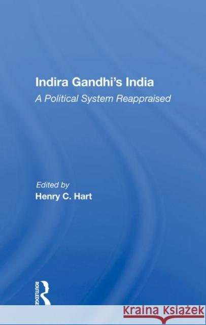 Indira Gandhi's India: A Political System Reappraised Hart, Henry C. 9780367020637