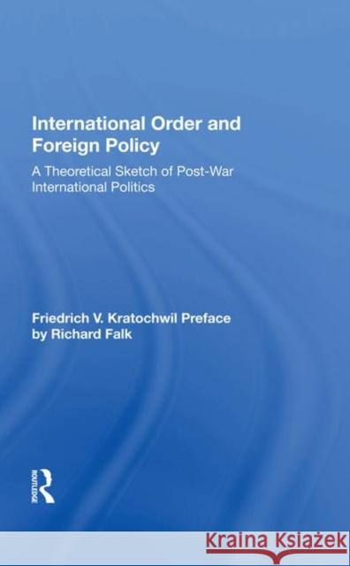 International Order and Foreign Policy: A Theoretical Sketch of Post-War International Politics Kratochwil, Friedrich V. 9780367020705