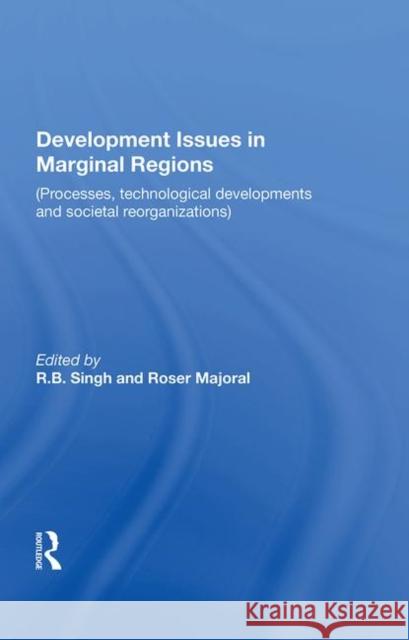 Development Issues in Marginal Regions: Processes, Technological Developments, and Societal Reorganizations Singh, R. B. 9780367020866 Taylor and Francis