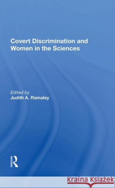 Covert Discrimination and Women in the Sciences Ramaley, Judith A. 9780367021177