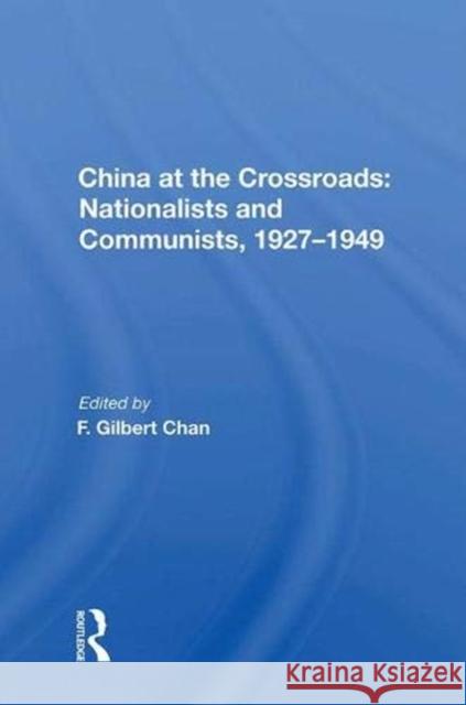 China at the Crossroads: Nationalists and Communists, 1927-1949: Nationalists and Communists, 1927-1949 Chan, F. Gilbert 9780367021191 Taylor and Francis