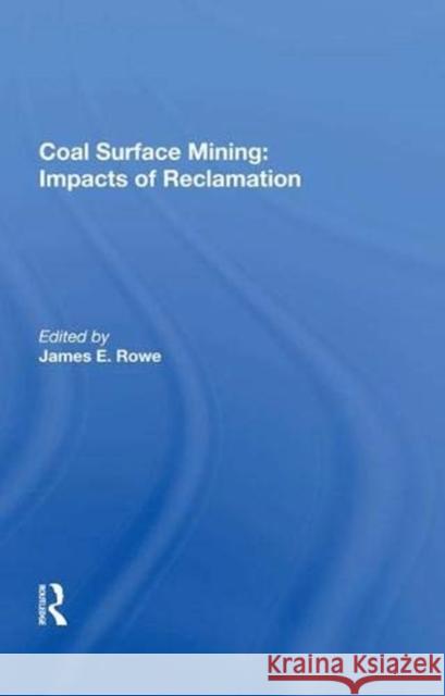 Coal Surface Mining: Impacts of Reclamation Rowe, James E. 9780367021269