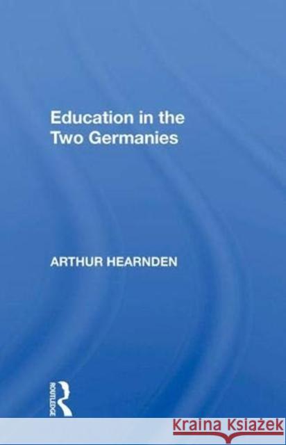 Education in the Two Germanies Arthur Hearnden 9780367021412 Taylor and Francis