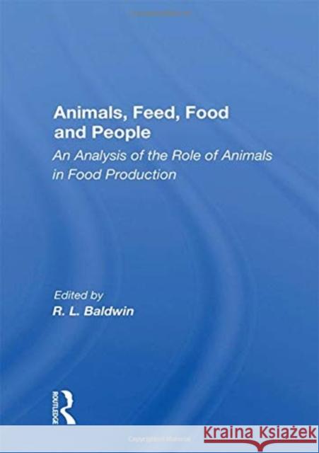 Animals, Feed, Food and People: An Analysis of the Role of Animals in Food Production Baldwin, R. L. 9780367021542 Taylor and Francis