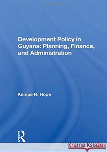 Development Policy in Guyana: Planning, Finance, and Administration Hope, Kempe R. 9780367021610 TAYLOR & FRANCIS