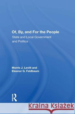 Of, By, and for the People: State and Local Governments and Politics Morris J. Levitt Eleanor G. Feldbaum 9780367021634