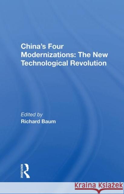 China's Four Modernizations: The New Technological Revolution: The New Technological Revolution Baum, Richard 9780367021689