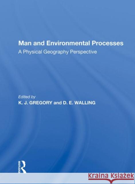 Man and Environmental Processes: A Physical Geography Perspective Gregory, K. J. 9780367021849 Taylor and Francis