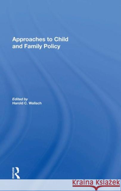 Approaches to Child and Family Policy Wallach, Harold C. 9780367021856 Taylor and Francis