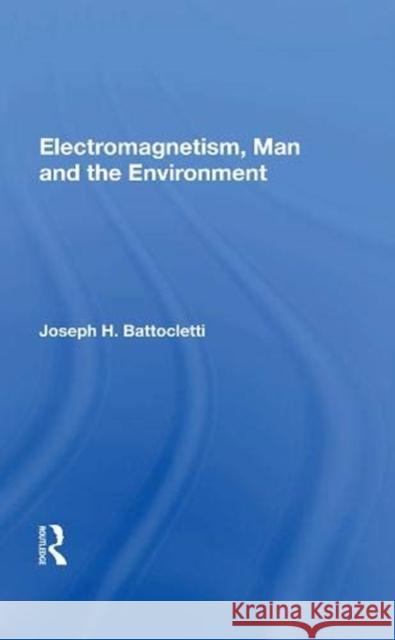 Electromagnetism, Man and the Environment Joseph H. Battocletti 9780367021863 Taylor and Francis