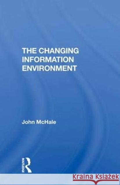 The Changing Information Environment John McHale 9780367021900