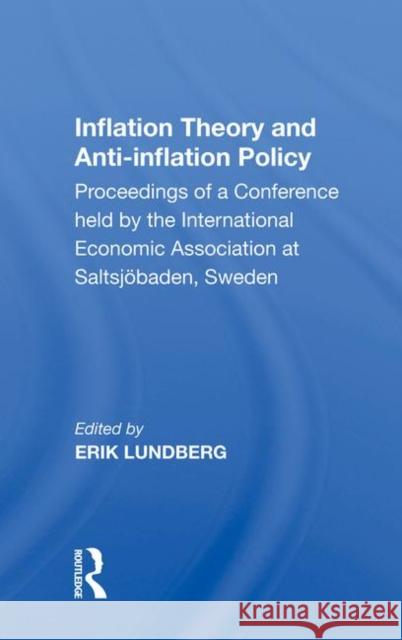 Inflation Theory-Anti-In/H: Proceedings of a Conference Held by the International Economic Association at Saltsjöbaden, Sweden Lundberg, George D. 9780367021931 Taylor and Francis