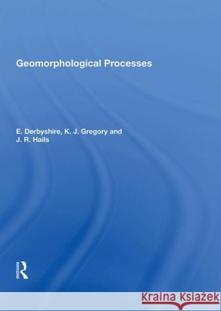 Geomorphological Processes E. Derbyshire 9780367021948 Taylor and Francis