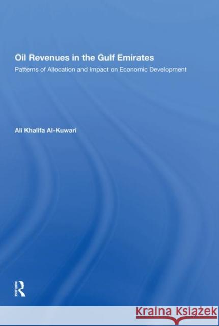 Oil Revenues in the Gulf/H: Patterns of Allocation and Impact on Economic Development Al-Kuwari, Ali Khalifa 9780367022020 Routledge