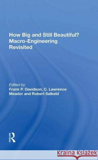 How Big and Still Beautiful?: Macro- Engineering Revisited Davidson, Frank P. 9780367022099
