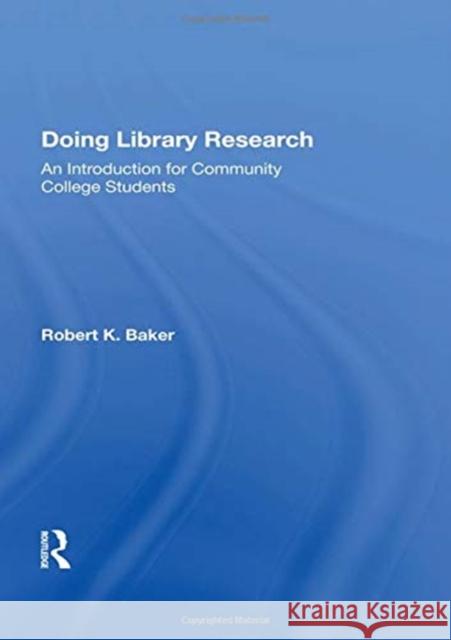 Doing Library Research: An Introduction for Community College Students Baker, Robert K. 9780367022235 Taylor and Francis