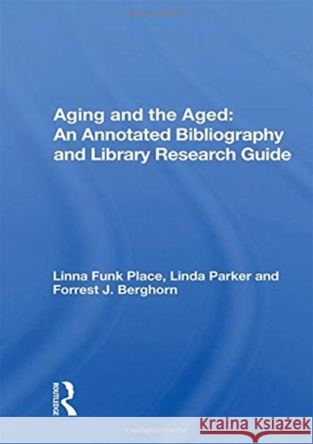 Aging and the Aged: An Annotated Bibliography and Library Research Guide Place, Linna Funk 9780367022280 TAYLOR & FRANCIS