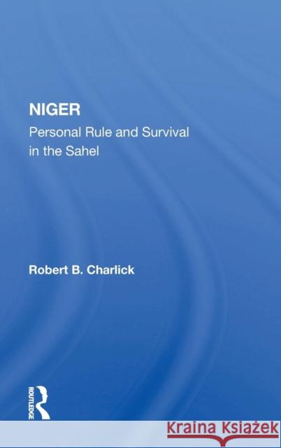 Niger: Personal Rule and Survival in the Sahel Charlick, Robert B. 9780367022440 Taylor and Francis