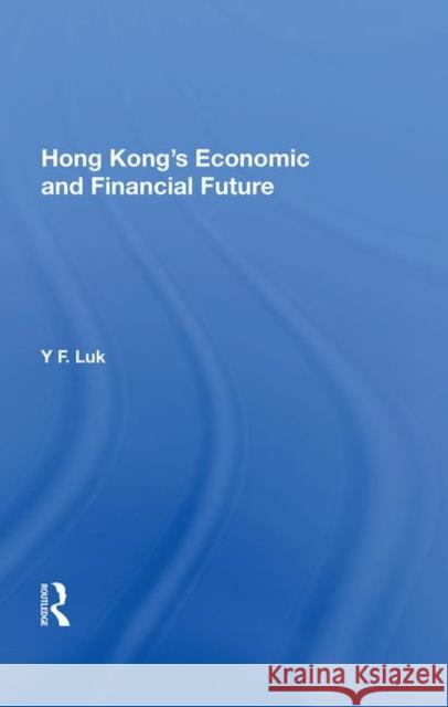 Hong Kong's Economic and Financial Future Luk, Y. F. 9780367022471 Taylor and Francis