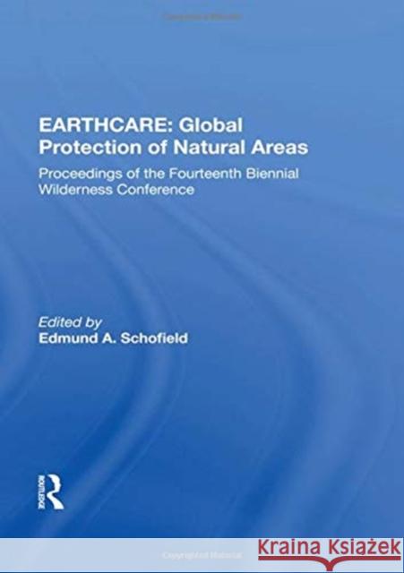 Earthcare: Global Protection of Natural Areas: The Proceedings of the Fourteenth Biennial Wilderness Conference Schofield, Edmund A. 9780367022488 TAYLOR & FRANCIS