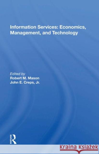 Information Services: Economics, Management, and Technology: Economics, Management, and Technology Mason, Robert M. 9780367022501