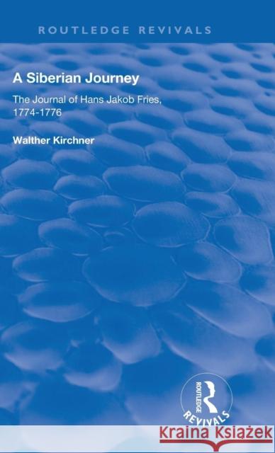 A Siberian Journey: The Journal of Hans Jakob Fries, 1774 -1776 Kirchner, Walther 9780367022655