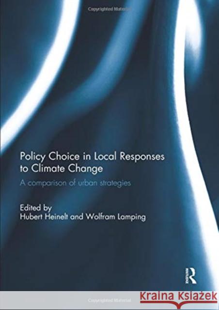 Policy Choice in Local Responses to Climate Change: A Comparison of Urban Strategies Hubert Heinelt (Darmstadt University of  Wolfram Lamping (Darmstadt University of  9780367022747 Routledge