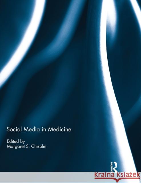 Social Media in Medicine Margaret S. Chisolm (Johns Hopkins Unive   9780367022785