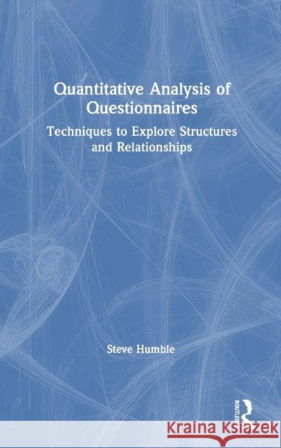 Quantitative Analysis of Questionnaires: Techniques to Explore Structures and Relationships Steve Humble 9780367022792