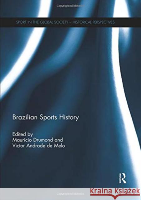 Brazilian Sports History Mauricio Drumond (Federal University of  Victor Andrade de Melo (Federal Universi  9780367022815