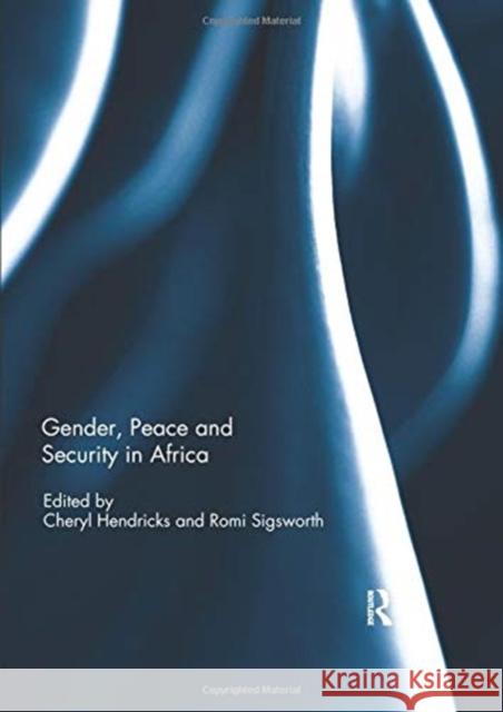 Gender, Peace and Security in Africa Cheryl Hendricks (University of Johannes Romi Sigsworth (Institute for Security S  9780367022914