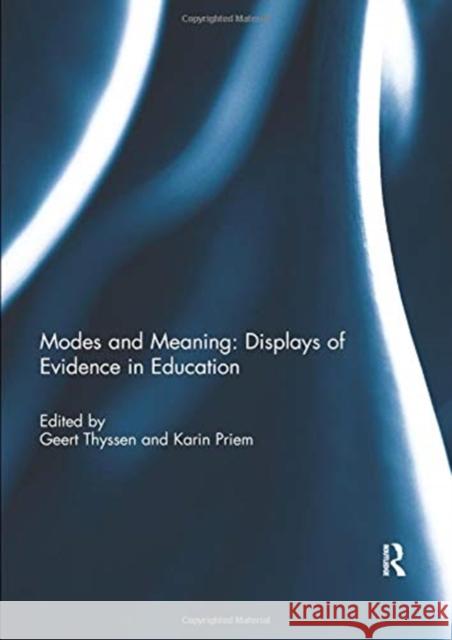 Modes and Meaning: Displays of Evidence in Education Geert Thyssen (Independent Researcher) Karin Priem (University of Luxembourg)  9780367022921