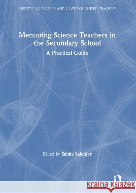 Mentoring Science Teachers in the Secondary School: A Practical Guide Saima Salehjee 9780367023119 Routledge