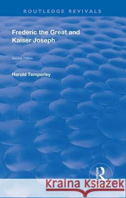 Frederic the Great and Kaiser Joseph Harold Temperley 9780367023195