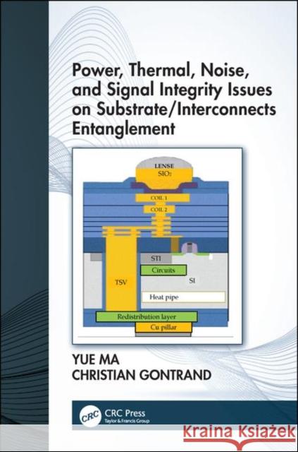 Power, Thermal, Noise, and Signal Integrity Issues on Substrate/Interconnects Entanglement Ma, Yue 9780367023430 CRC Press