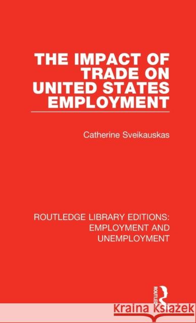 The Impact of Trade on United States Employment Catherine Sveikauskas 9780367023621 Routledge